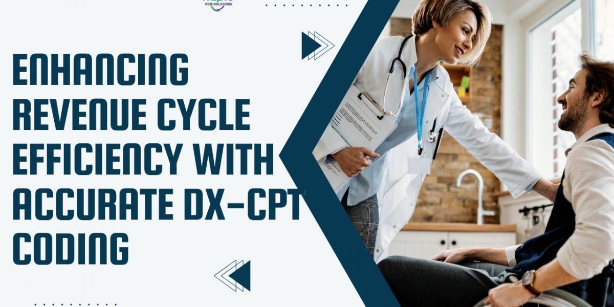 How to Improve Revenue Cycle Efficiency through Accurate DX-CPT Coding